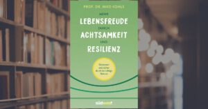 Niko Kohls
Mehr Lebensfreude durch Achtsamkeit und Resilienz
Gelassener und stärker durch die richtige Balance